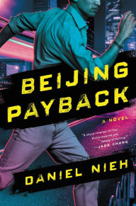 Title: Beijing Payback: A Novel, Author: Daniel Nieh