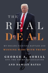 Title: The Real Deal: My Decade Fighting Battles and Winning Wars with Trump, Author: George A. Sorial