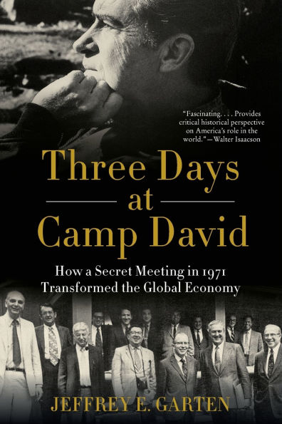 Three Days at Camp David: How a Secret Meeting in 1971 Transformed the Global Economy