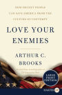 Love Your Enemies: How Decent People Can Save America from the Culture of Contempt