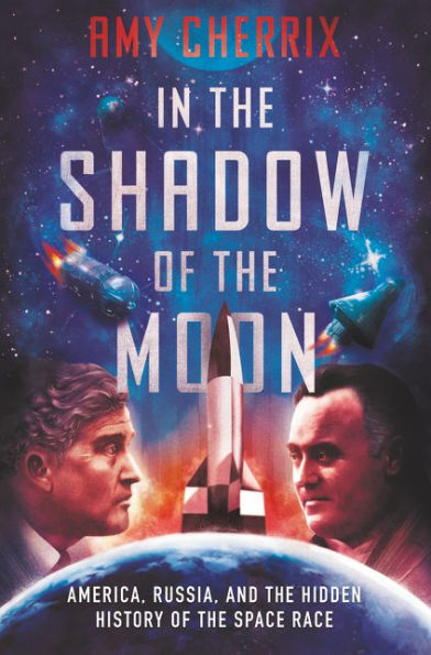 the Shadow of Moon: America, Russia, and Hidden History Space Race