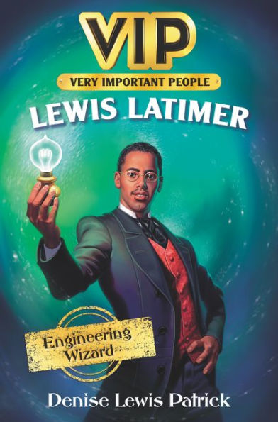 VIP: Lewis Latimer: Engineering Wizard