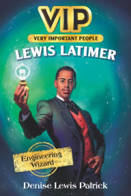 Title: VIP: Lewis Latimer: Engineering Wizard, Author: Denise Lewis Patrick