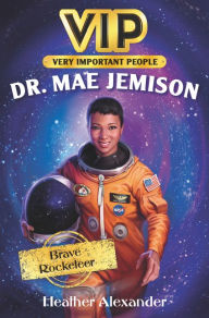 Title: VIP: Dr. Mae Jemison: Brave Rocketeer, Author: Heather Alexander