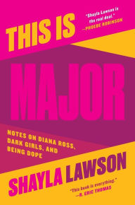 Download textbooks to ipad This Is Major: Notes on Diana Ross, Dark Girls, and Being Dope 9780062890597 by Shayla Lawson (English Edition) MOBI PDB ePub