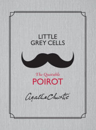 Title: Little Grey Cells: The Quotable Poirot, Author: Agatha Christie
