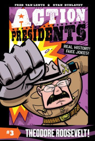 Title: Action Presidents #3: Theodore Roosevelt!, Author: Fred Van Lente