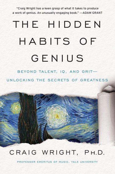 The Hidden Habits of Genius: Beyond Talent, IQ, and Grit-Unlocking the Secrets of Greatness