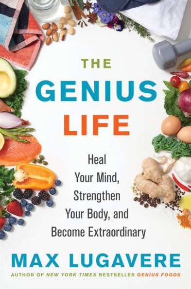 The Genius Life: Heal Your Mind, Strengthen Body, and Become Extraordinary
