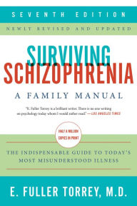 Title: Surviving Schizophrenia, 7th Edition: A Family Manual, Author: E. Fuller Torrey