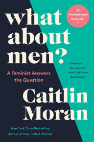 Title: What About Men?: A Feminist Answers the Question, Author: Caitlin Moran