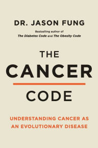 Title: The Cancer Code: Understanding Cancer As an Evolutionary Disease, Author: Dr. Jason Fung