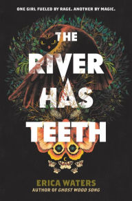 Title: The River Has Teeth, Author: Erica Waters