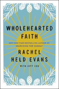 Ebook search download Wholehearted Faith iBook CHM FB2 9780062894472 by Rachel Held Evans, Jeff Chu