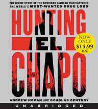 Title: Hunting El Chapo: The Inside Story of the American Lawman Who Captured the World's Most-Wanted Drug Lord, Author: Andrew Hogan