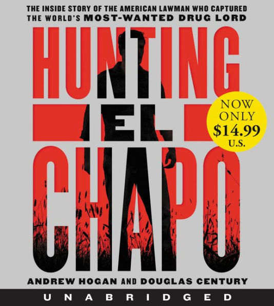 Hunting El Chapo: The Inside Story of the American Lawman Who Captured the World's Most-Wanted Drug Lord