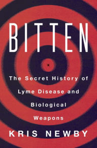 Pdf text books download Bitten: The Secret History of Lyme Disease and Biological Weapons by Kris Newby