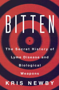 Free downloadable ebooks for android tablet Bitten: The Secret History of Lyme Disease and Biological Weapons 9780062896285 (English Edition) DJVU by Kris Newby