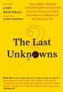 The Last Unknowns: Deep, Elegant, Profound Unanswered Questions About the Universe, the Mind, the Future of Civilization, and the Meaning of Life