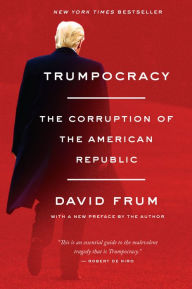 Title: Trumpocracy: The Corruption of the American Republic, Author: David Frum