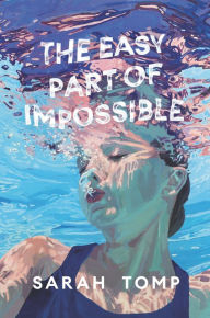 Title: The Easy Part of Impossible, Author: Sarah Tomp