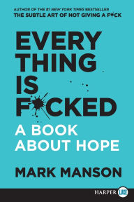 Title: Everything Is F*cked: A Book about Hope, Author: Mark Manson