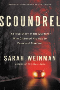 Books to download free in pdf format Scoundrel: The True Story of the Murderer Who Charmed His Way to Fame and Freedom by Sarah Weinman, Sarah Weinman 9780062899774