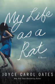 Download free electronic books My Life as a Rat: A Novel by Joyce Carol Oates FB2 ePub 9780062899835