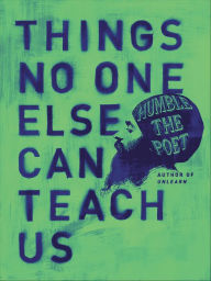 Title: Things No One Else Can Teach Us, Author: Humble the Poet