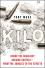 Kilo: Inside the Deadliest Cocaine Cartels-From the Jungles to the Streets
