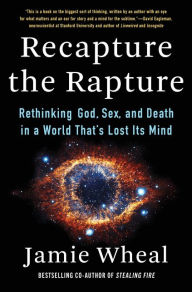 Download ebook free ipod Recapture the Rapture: Rethinking God, Sex, and Death in a World That's Lost Its Mind English version by Jamie Wheal