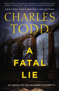 Title: A Fatal Lie (Inspector Ian Rutledge Series #23), Author: Charles Todd