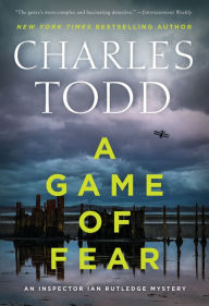 Title: A Game of Fear (Inspector Ian Rutledge Series #24), Author: Charles Todd