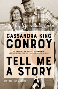 Public domain books download pdf Tell Me a Story: My Life with Pat Conroy (English literature) by Cassandra King Conroy