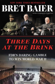 Free ebook download for mobile Three Days at the Brink: FDR's Daring Gamble to Win World War II by Bret Baier, Catherine Whitney RTF PDF