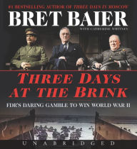 Title: Three Days at the Brink: FDR's Daring Gamble to Win World War II, Author: Bret Baier