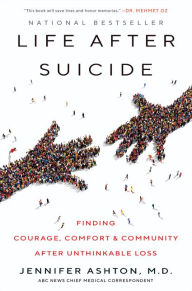 Life After Suicide: Finding Courage, Comfort & Community After Unthinkable Loss