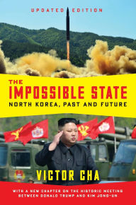 Title: The Impossible State, Updated Edition: North Korea, Past and Future, Author: Victor Cha