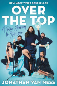Title: Over the Top: A Raw Journey to Self-Love, Author: Jonathan Van Ness