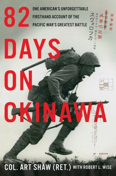 82 Days on Okinawa: One American's Unforgettable Firsthand Account of the Pacific War's Greatest Battle