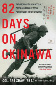 Title: 82 Days on Okinawa: One American's Unforgettable Firsthand Account of the Pacific War's Greatest Battle, Author: Art Shaw