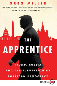 Title: The Apprentice: Trump, Russia and the Subversion of American Democracy, Author: Greg Miller