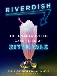 Title: Riverdish: The Unauthorized Case Files of Riverdale, Author: Ryan Bloomquist