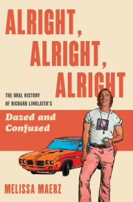 Free mp3 ebook download Alright, Alright, Alright: The Oral History of Richard Linklater's Dazed and Confused 9780062908506 English version