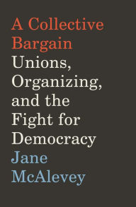 Download ebook for ipod A Collective Bargain: Unions, Organizing, and the Fight for Democracy 9780062908605