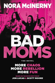 Title: Bad Moms: The Novel, Author: Nora McInerny