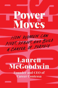 Title: Power Moves: How Women Can Pivot, Reboot, and Build a Career of Purpose, Author: Lauren McGoodwin