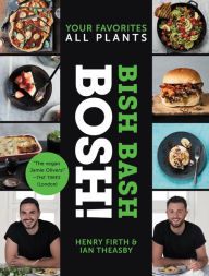 Title: Bish Bash Bosh!: Your Favorites * All Plants, Author: Ian Theasby