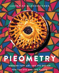 Title: Pieometry: Modern Tart Art and Pie Design for the Eye and the Palate, Author: Lauren Ko