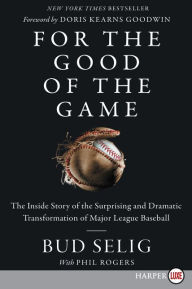 Title: For the Good of the Game: The Inside Story of the Surprising and Dramatic Transformation of Major League Baseball, Author: Bud Selig